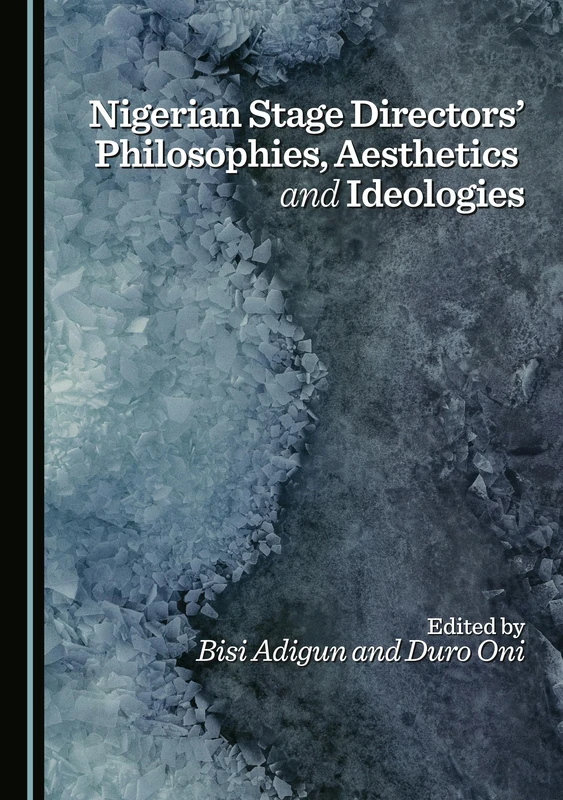 Nigerian Stage Directors’ Philosophies, Aesthetics and Ideologies