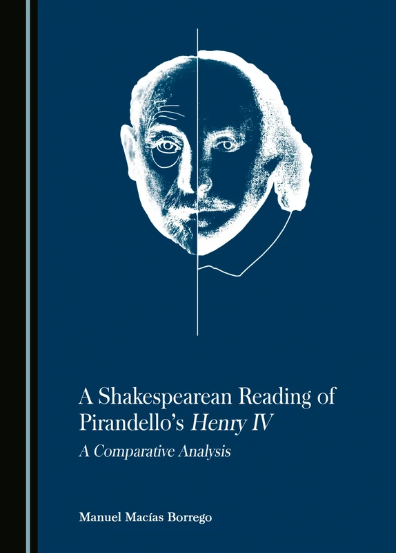 A Shakespearean Reading of Pirandello’s Henry IV: A Comparative Analysis
