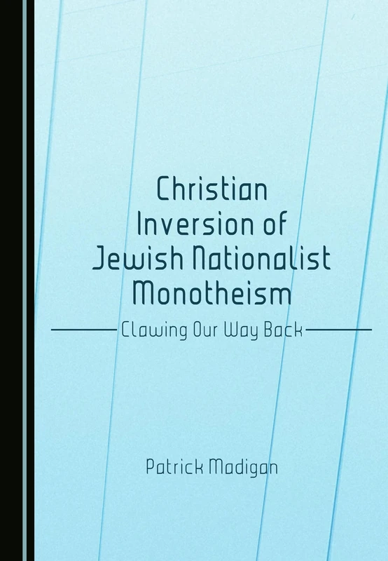 Christian Inversion of Jewish Nationalist Monotheism: Clawing Our Way Back