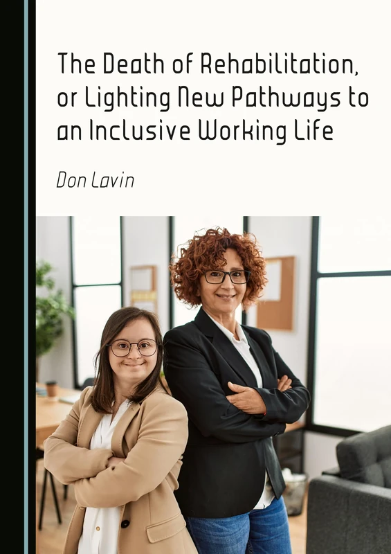 The Death of Rehabilitation, or Lighting New Pathways to an Inclusive Working Life