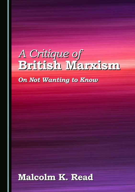 A Critique of British Marxism: On Not Wanting to Know