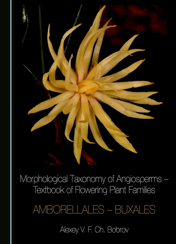 Morphological Taxonomy of Angiosperms – Textbook of Flowering Plant Families: Amborellales – Buxales