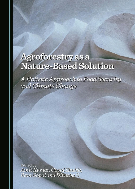 Agroforestry as a Nature-Based Solution: A Holistic Approach to Food Security and Climate Change