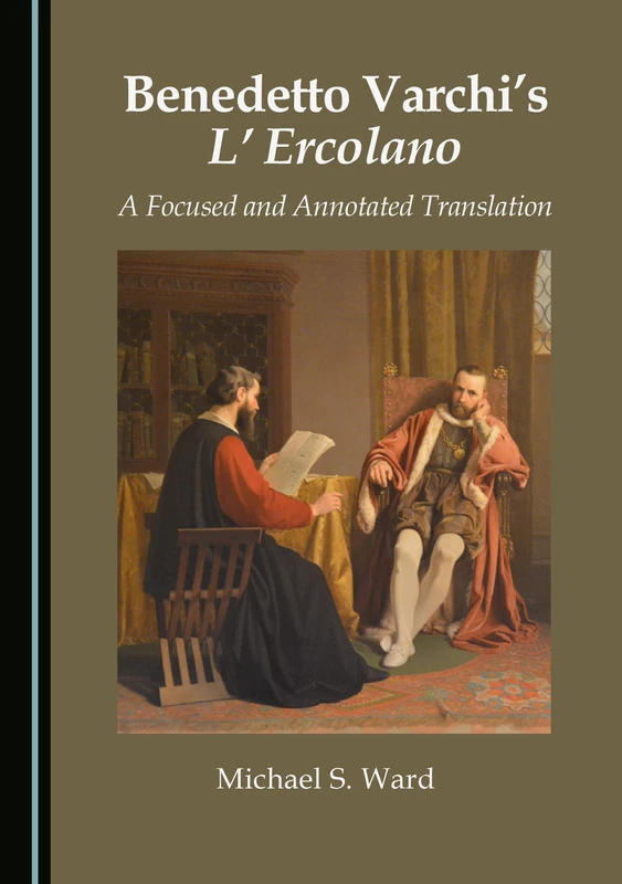 Benedetto Varchi's L' Ercolano: A Focused and Annotated Translation