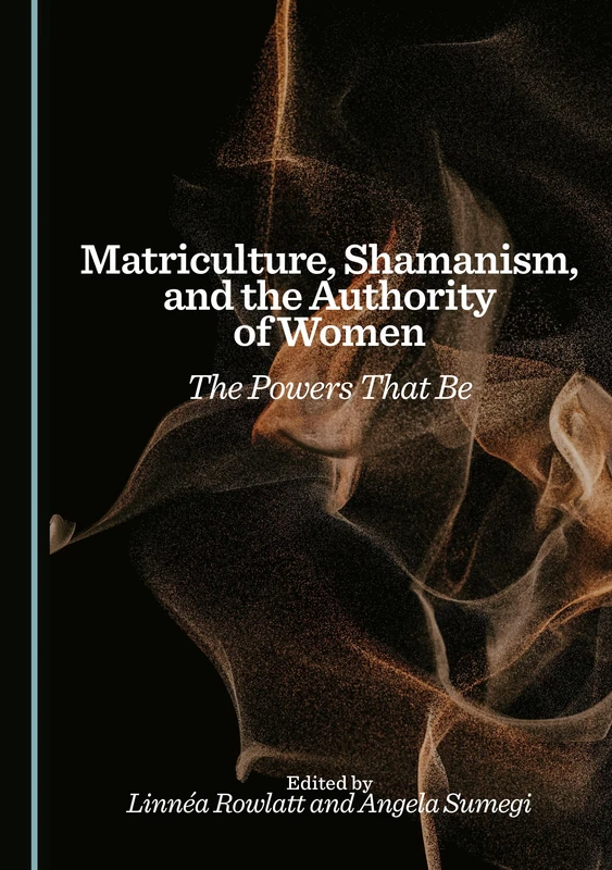 Matriculture, Shamanism, and the Authority of Women: The Powers That Be