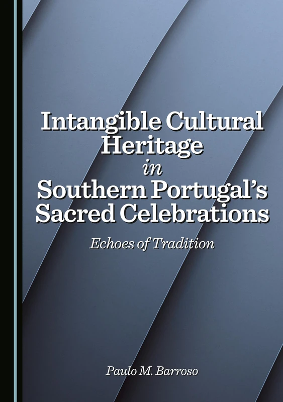 Intangible Cultural Heritage in Southern Portugal's Sacred Celebrations: Echoes of Tradition