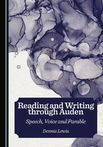 Reading and Writing through Auden: Speech, Voice and Parable