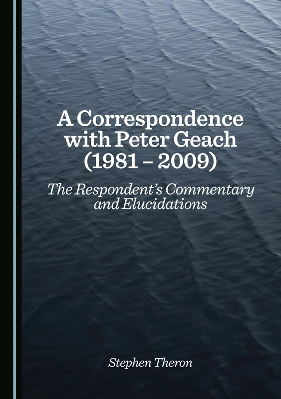 A Correspondence with Peter Geach (1981 – 2009): The Respondent’s Commentary and Elucidations - Image 1