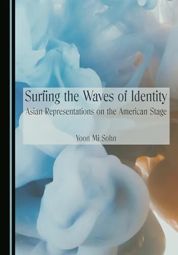 Surfing the Waves of Identity: Asian Representations on the American Stage