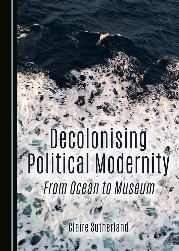 Decolonising Political Modernity: From Ocean to Museum