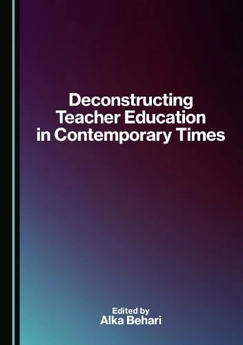 Deconstructing Teacher Education in Contemporary Times