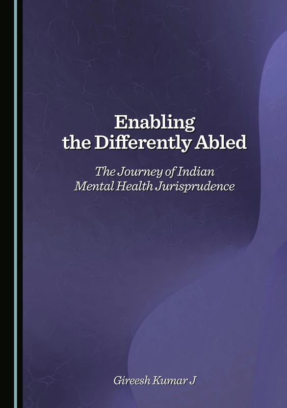 Enabling the Differently Abled: The Journey of Indian Mental Health Jurisprudence