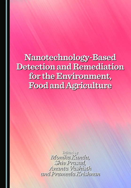 Nanotechnology-Based Detection and Remediation for the Environment, Food and Agriculture