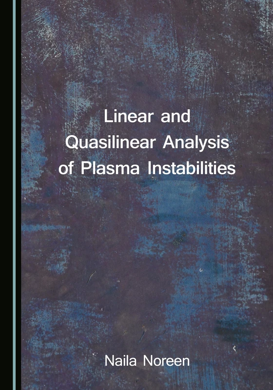 Linear and Quasilinear Analysis of Plasma Instabilities