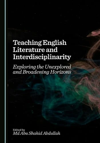 Teaching English Literature and Interdisciplinarity: Exploring the Unexplored and Broadening Horizons