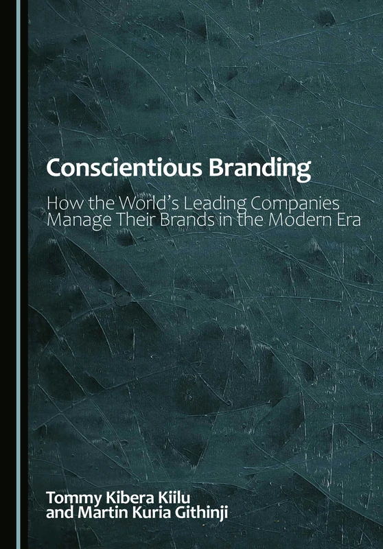 Conscientious Branding: How the World's Leading Companies Manage Their Brands in the Modern Era