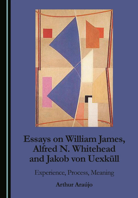 Essays on William James, Alfred N. Whitehead and Jakob von Uexküll: Experience, Process, Meaning - Image 1