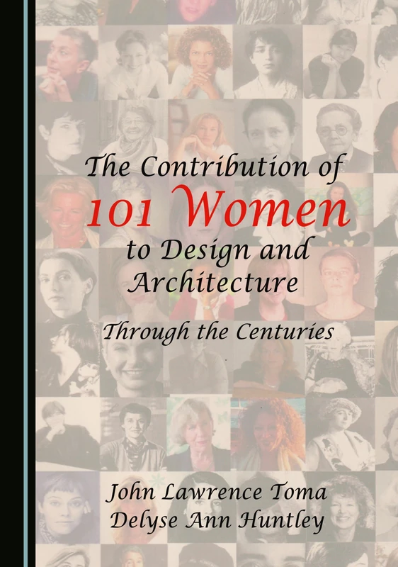 The Contribution of 101 Women to Design and Architecture: Through the Centuriess