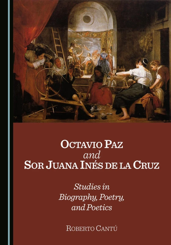 Octavio Paz and Sor Juana Inés de la Cruz: Studies in Biography, Poetry, and Poetics - Image 1