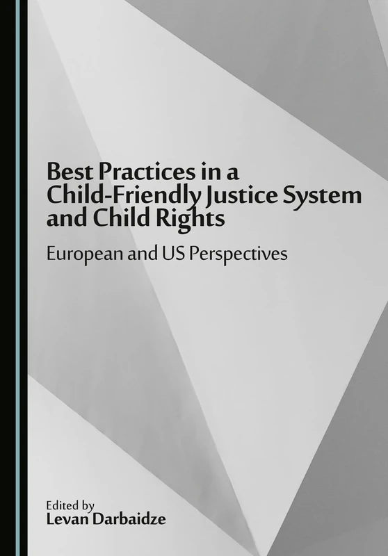 Best Practices in a Child-Friendly Justice System and Child Rights: European and US Perspectives