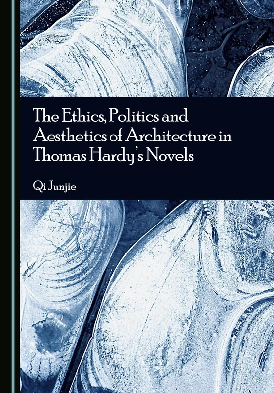 The Ethics, Politics and Aesthetics of Architecture in Thomas Hardy's Novels