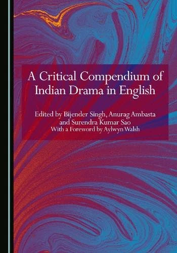 A Critical Compendium of Indian Drama in English