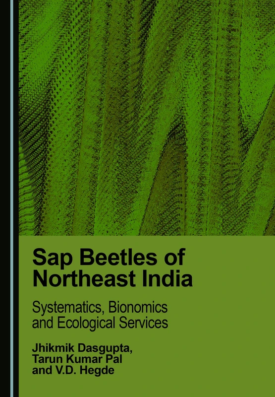 Sap Beetles of Northeast India: Systematics, Bionomics and Ecological Services