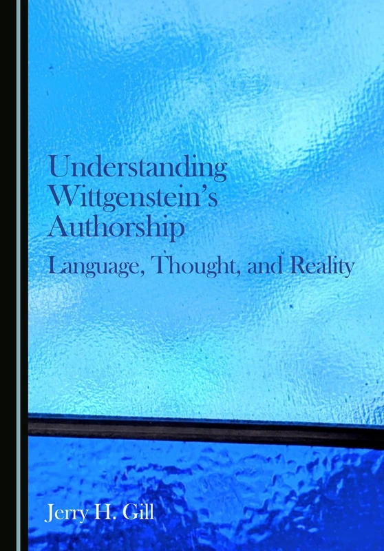Understanding Wittgenstein's Authorship: Language, Thought, and Reality