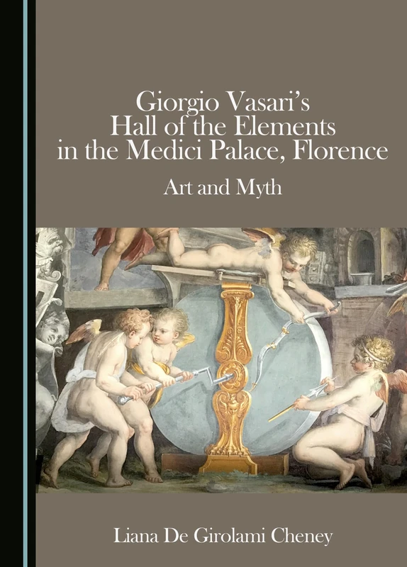 Giorgio Vasari's Hall of the Elements in the Medici Palace, Florence: Art and Myth