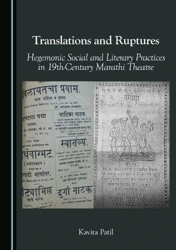 Translations and Ruptures: Hegemonic Social and Literary Practices in 19th-Century Marathi Theatre
