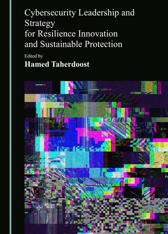 Cybersecurity Leadership and Strategy for Resilience Innovation and Sustainable Protection