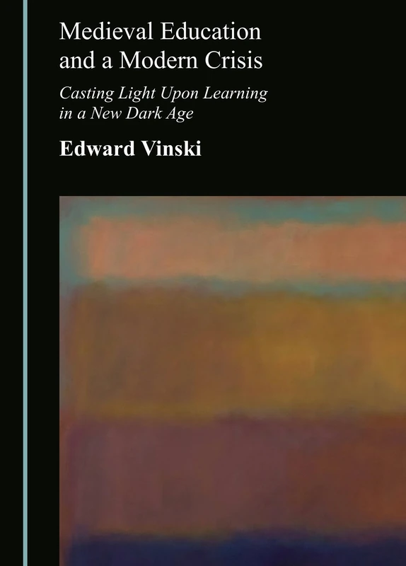 Medieval Education and a Modern Crisis: Casting Light Upon Learning in a New Dark Age
