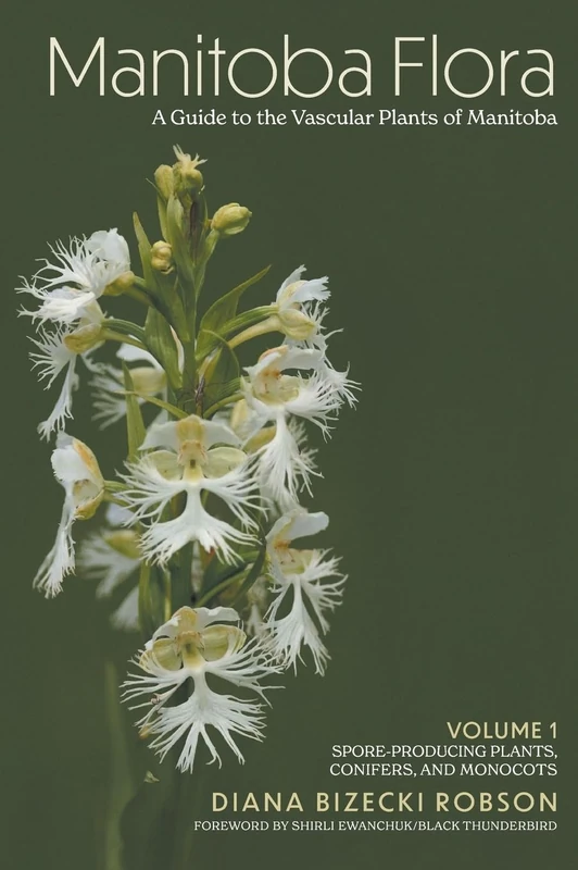 Manitoba Flora: A Guide to the Vascular Plants of Manitoba: Volume 1: Spore-Producing Plants, Conifers, and Monocots - Image 1