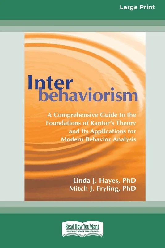 Interbehaviorism: A Comprehensive Guide to the Foundations of Kantor's Theory and Its Applications for Modern Behavior Analysis (16pt Large Print Edition) - Image 1