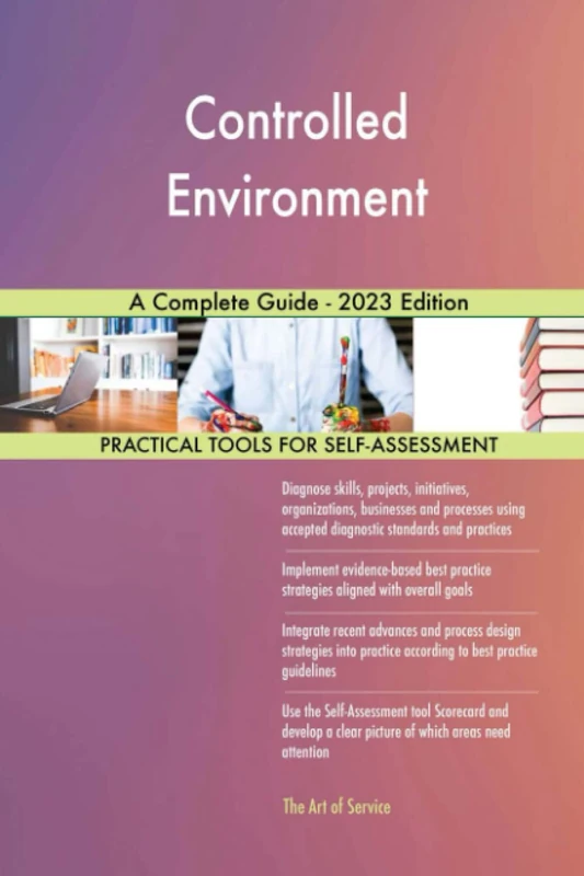 Controlled Environment A Complete Guide - 2023 Edition