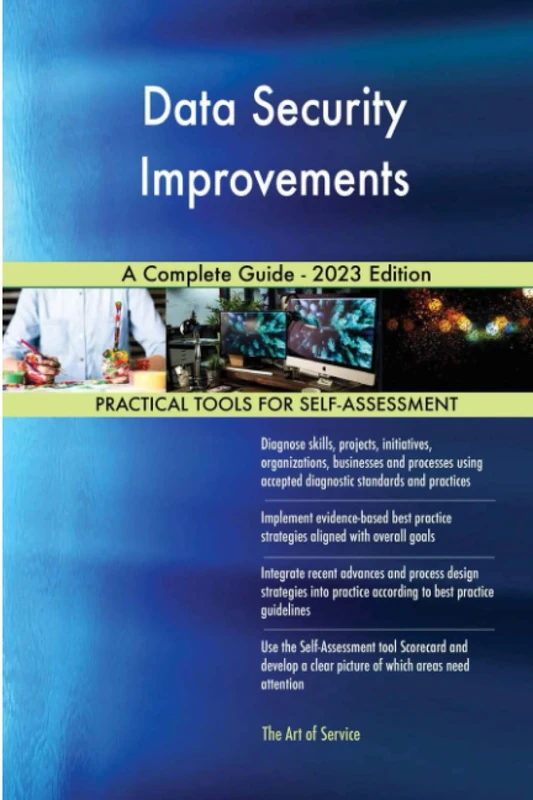 Data Security Improvements A Complete Guide - 2023 Edition