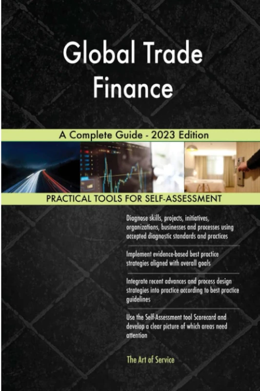 Global Trade Finance A Complete Guide - 2023 Edition