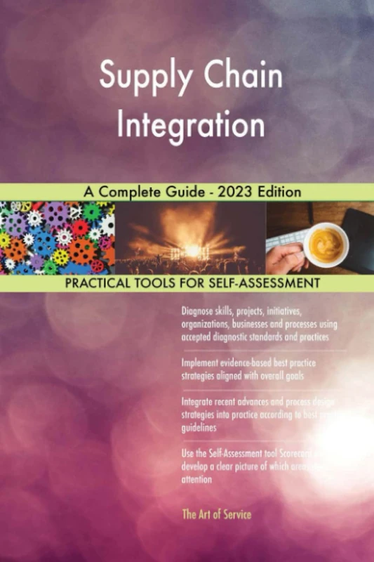 Supply Chain Integration A Complete Guide - 2023 Edition