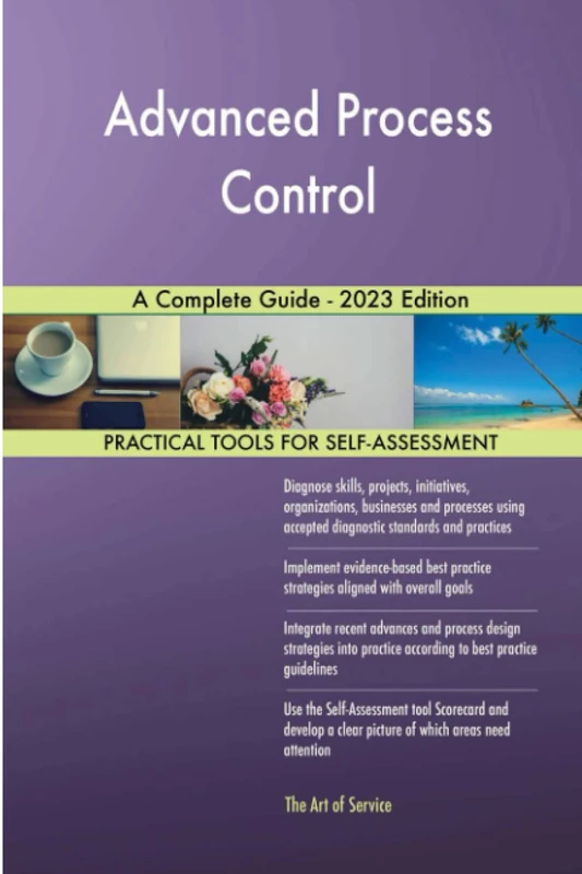 Advanced Process Control A Complete Guide - 2023 Edition