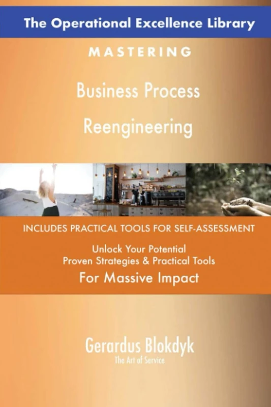 The Operational Excellence Library; Mastering Business Process Reengineering