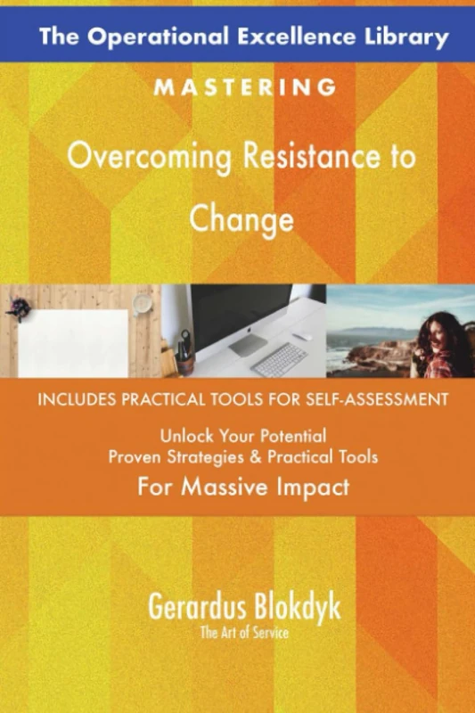 The Operational Excellence Library; Mastering Overcoming Resistance to Change