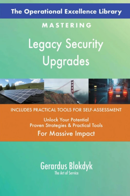 The Operational Excellence Library; Mastering Legacy Security Upgrades