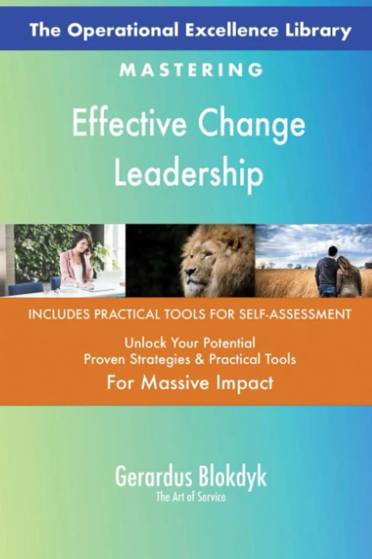 The Operational Excellence Library; Mastering Effective Change Leadership