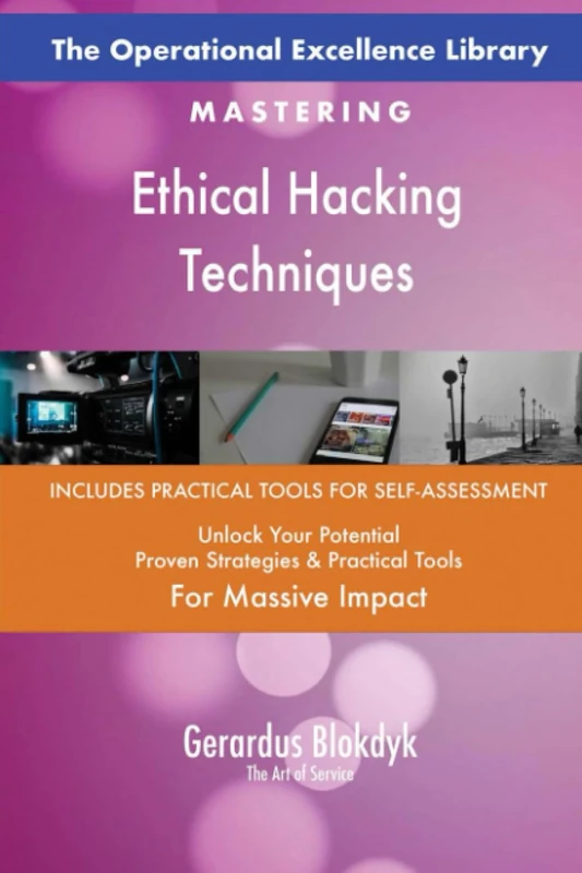 The Operational Excellence Library; Mastering Ethical Hacking Techniques