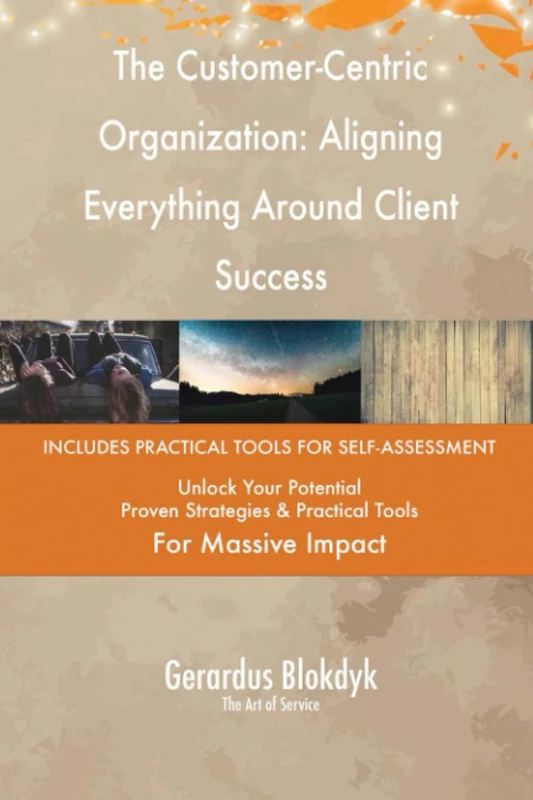 The Customer-Centric Organization: Aligning Everything Around Client Success