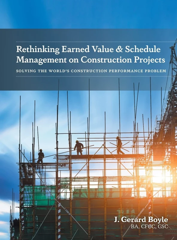 Rethinking Earned Value & Schedule Management on Construction Projects: Solving the World's Construction Performance Problem