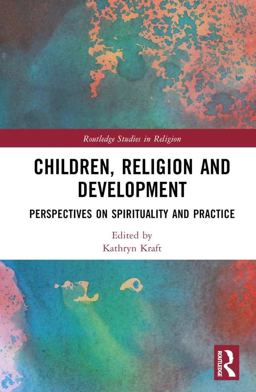 Children, Religion and Development: Perspectives on Spirituality and Practice (Routledge Studies in Religion)