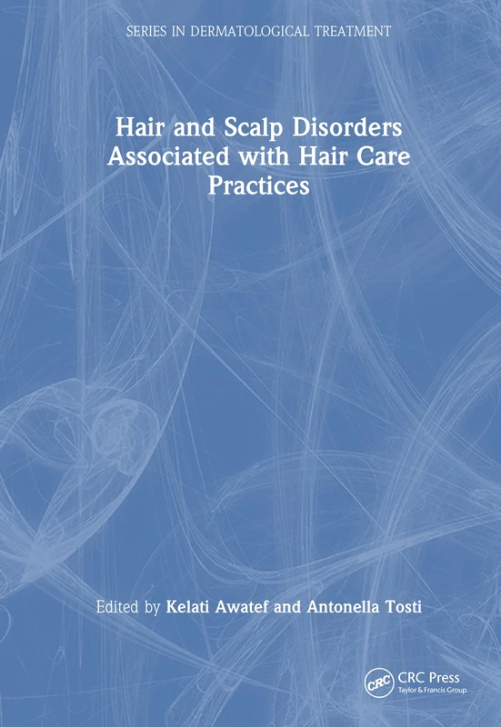 Hair and Scalp Disorders Associated with Hair Care Practices (Series in Dermatological Treatment)