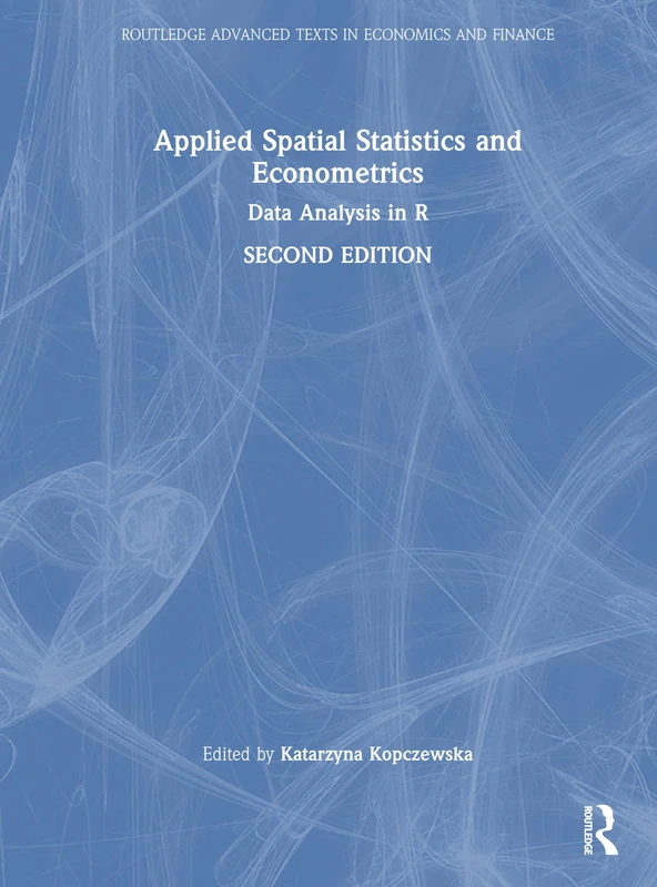 Applied Spatial Statistics and Econometrics: Data Analysis in R (Routledge Advanced Texts in Economics and Finance)
