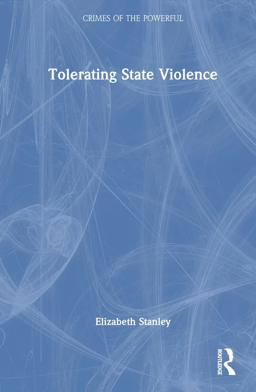 Routledge - Tolerating State Violence (Crimes of the Powerful)